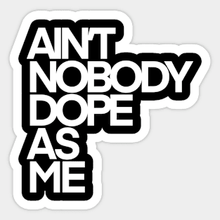 Ain’t Nobody Dope As Me (White Ink) Sticker
